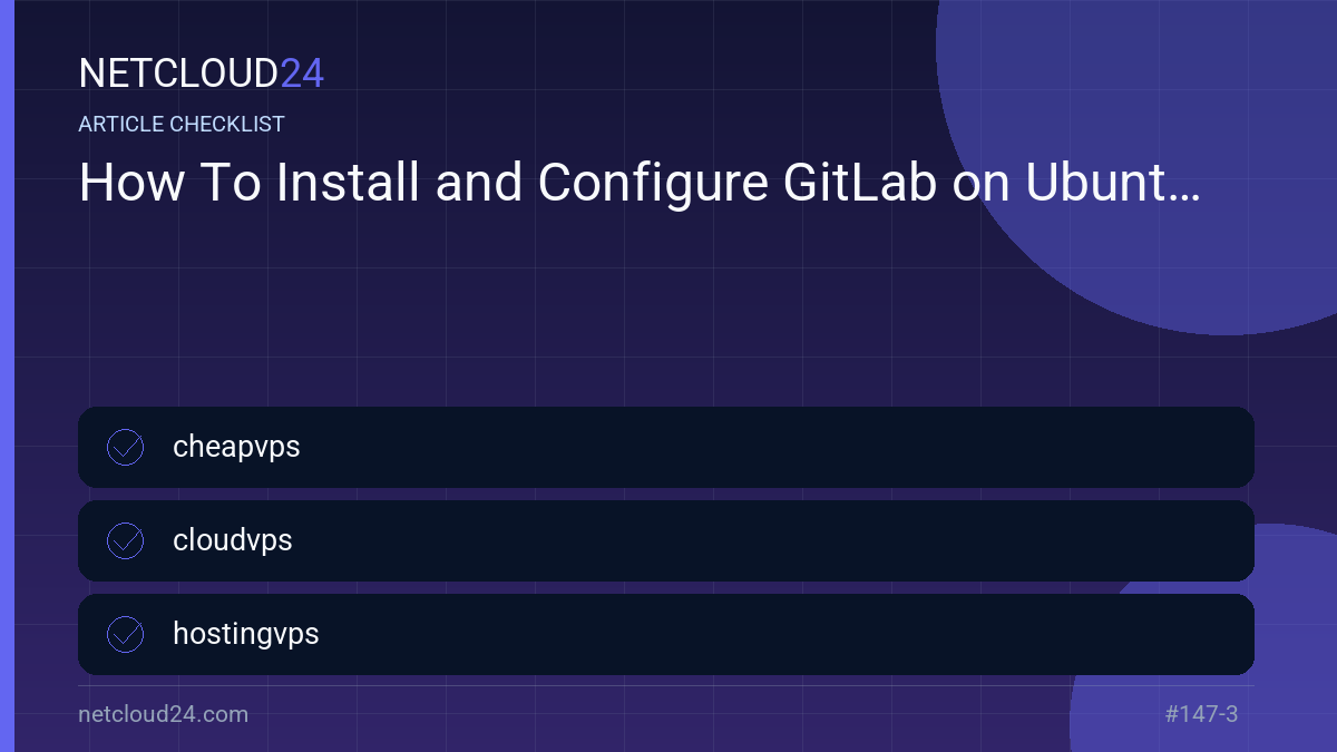 Practical checklist for How To Install and Configure GitLab on Ubuntu