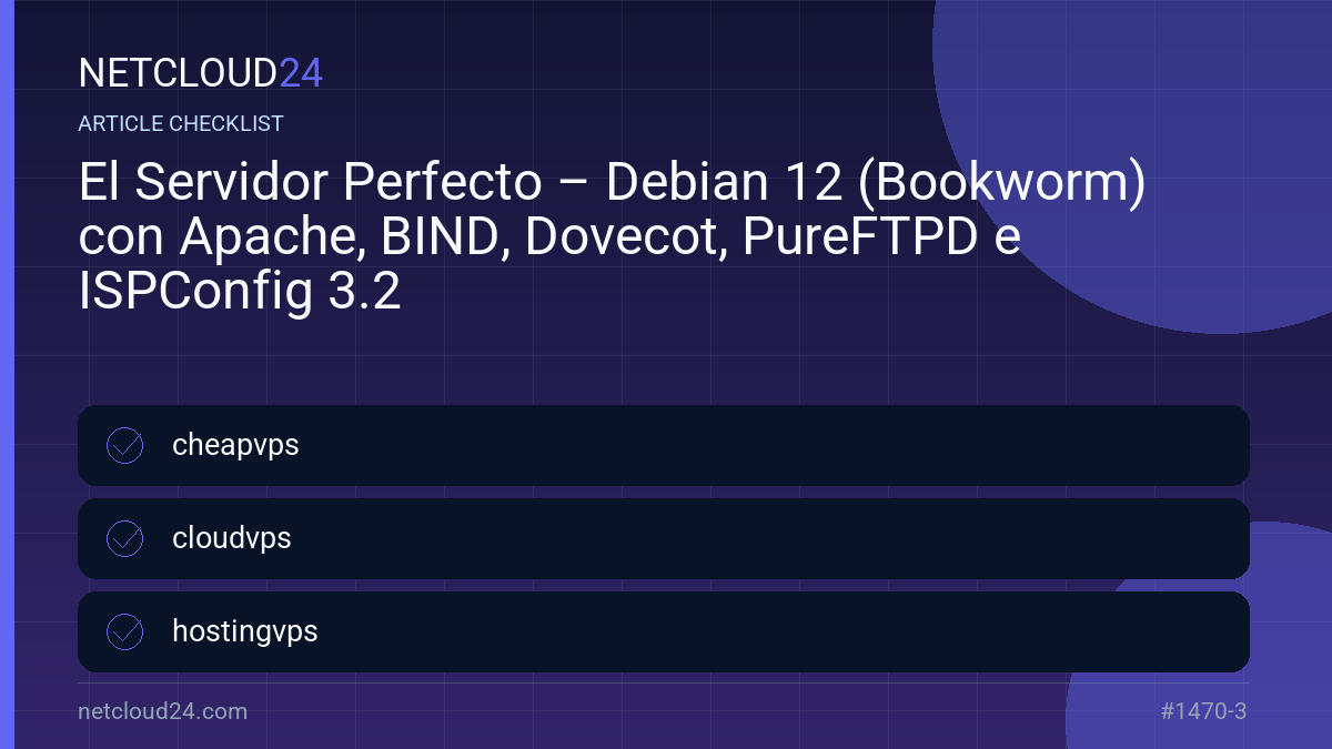 Practical checklist for El Servidor Perfecto – Debian 12 (Bookworm) con Apache, BIND, Dovecot, PureFTPD e ISPConfig 3.2