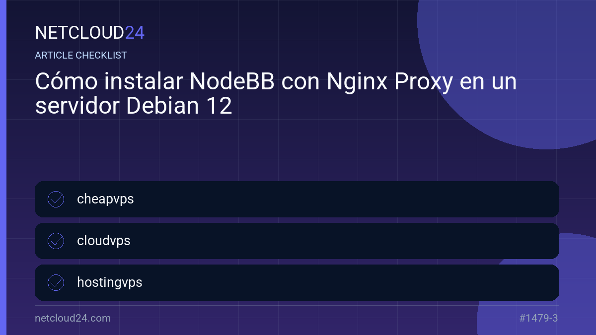 Practical checklist for Cómo instalar NodeBB con Nginx Proxy en un servidor Debian 12