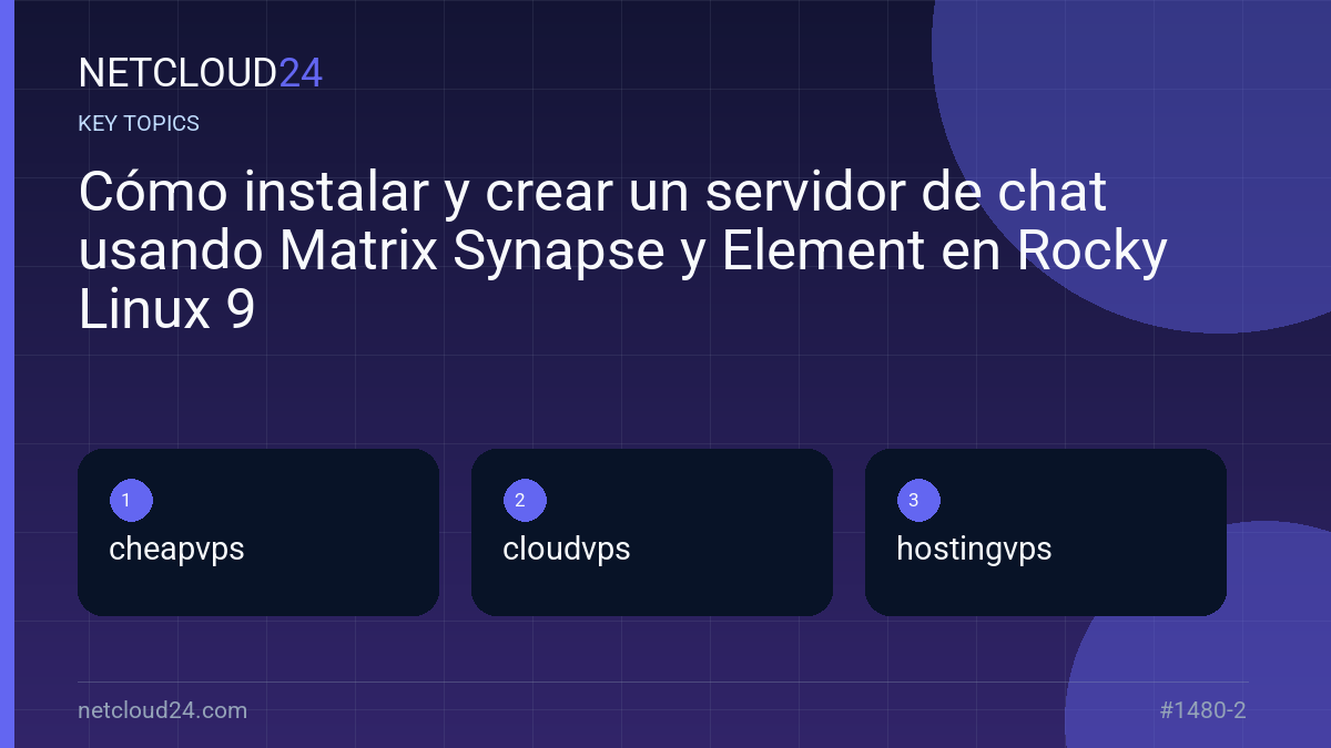 Key topics covered in Cómo instalar y crear un servidor de chat usando Matrix Synapse y Element en Rocky Linux 9