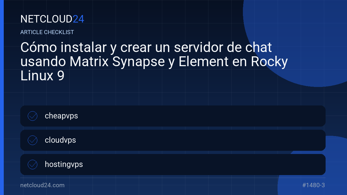 Practical checklist for Cómo instalar y crear un servidor de chat usando Matrix Synapse y Element en Rocky Linux 9