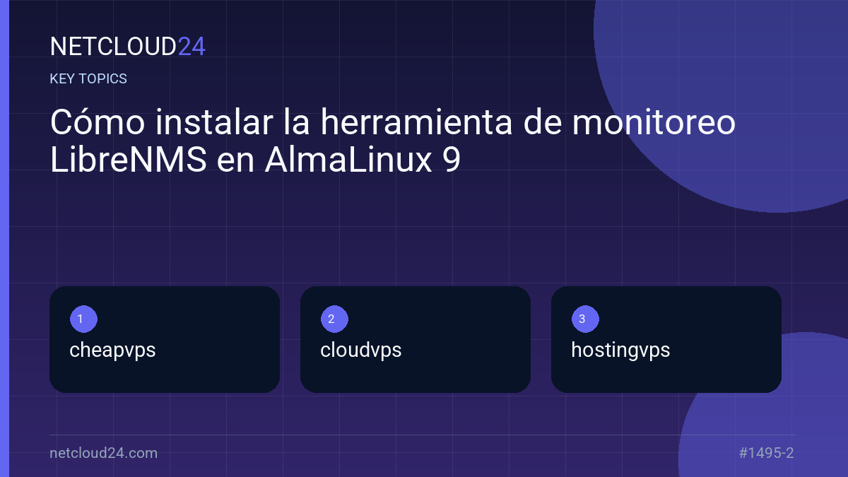 Key topics covered in Cómo instalar la herramienta de monitoreo LibreNMS en AlmaLinux 9