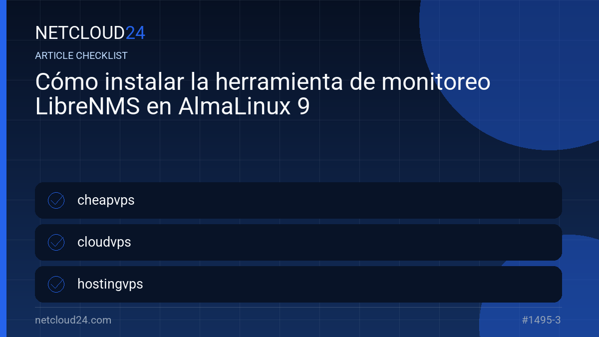 Practical checklist for Cómo instalar la herramienta de monitoreo LibreNMS en AlmaLinux 9