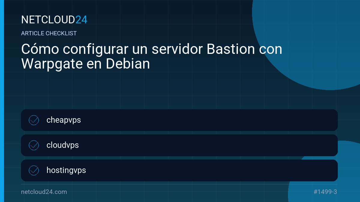 Practical checklist for Cómo configurar un servidor Bastion con Warpgate en Debian
