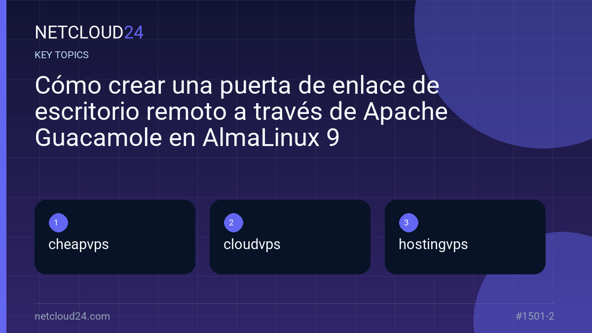 Key topics covered in Cómo crear una puerta de enlace de escritorio remoto a través de Apache Guacamole en AlmaLinux 9