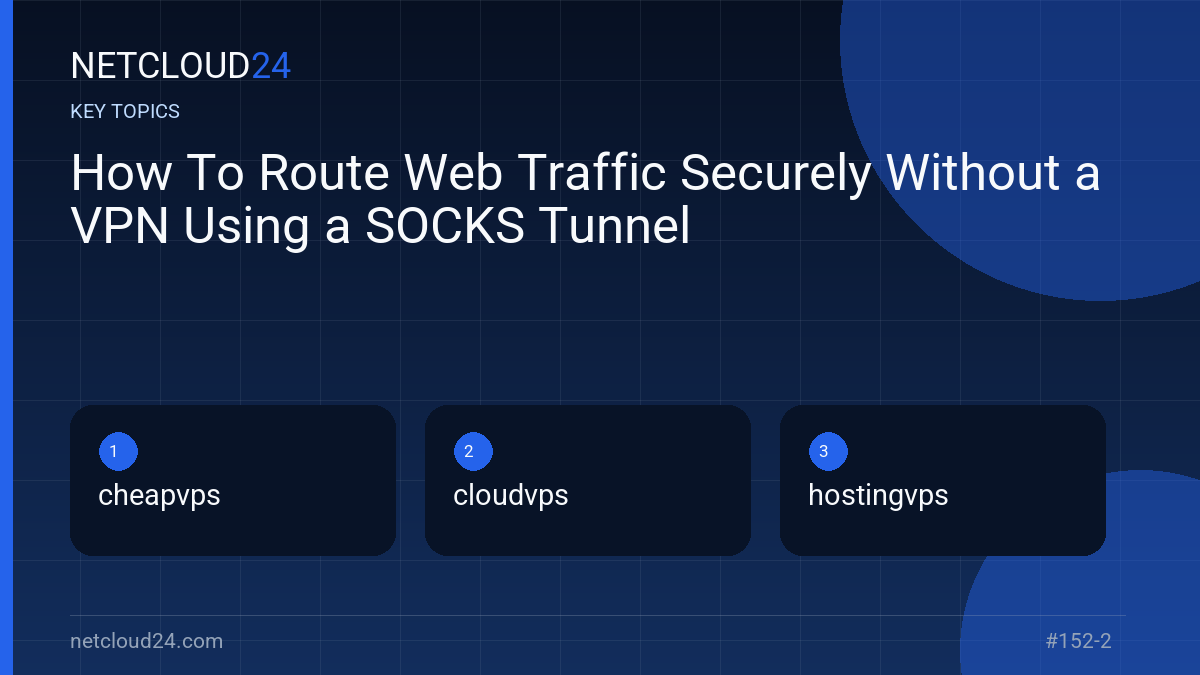 Key topics covered in How To Route Web Traffic Securely Without a VPN Using a SOCKS Tunnel
