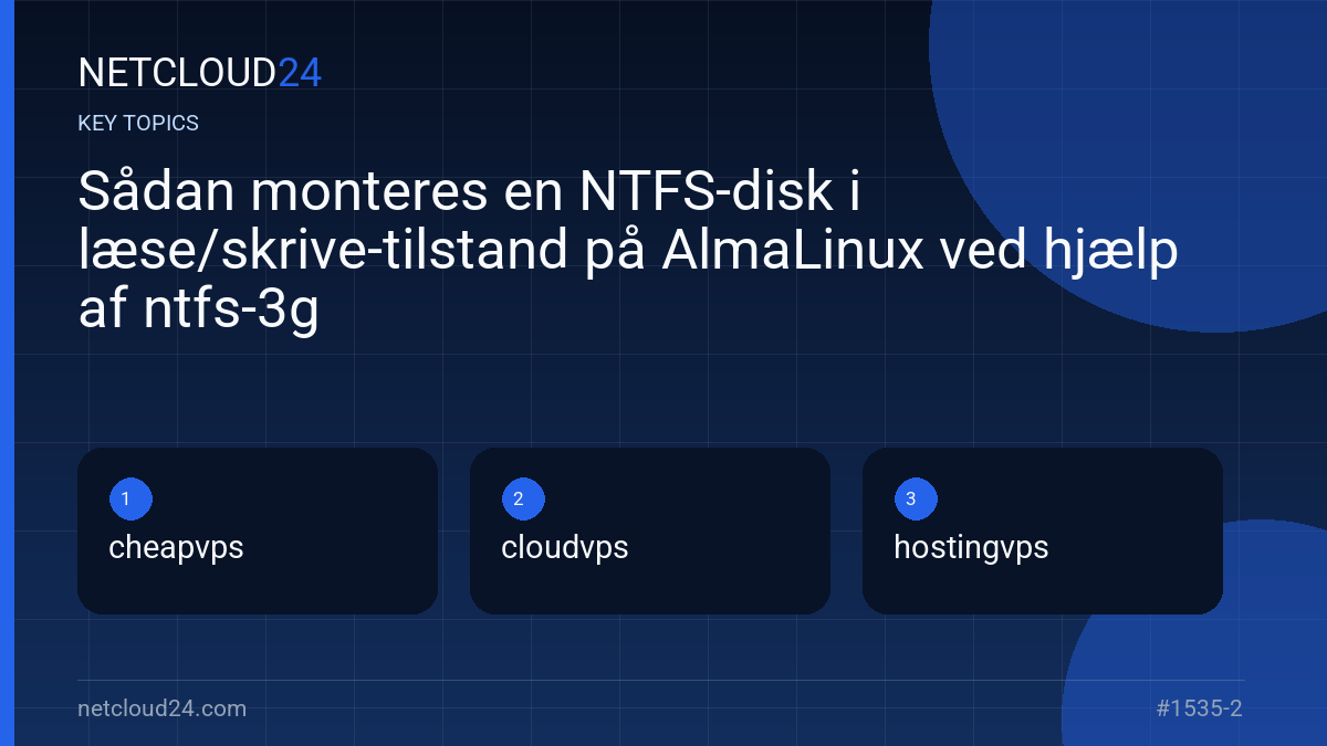 Key topics covered in Sådan monteres en NTFS-disk i læse/skrive-tilstand på AlmaLinux ved hjælp af ntfs-3g