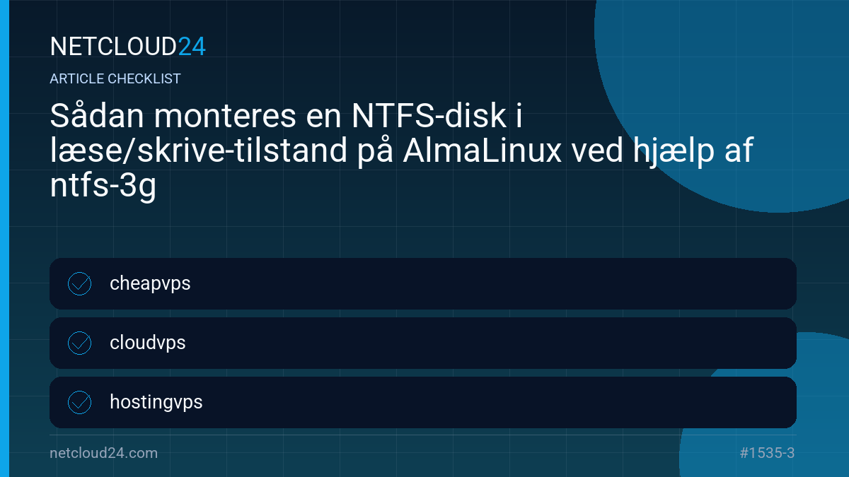 Practical checklist for Sådan monteres en NTFS-disk i læse/skrive-tilstand på AlmaLinux ved hjælp af ntfs-3g