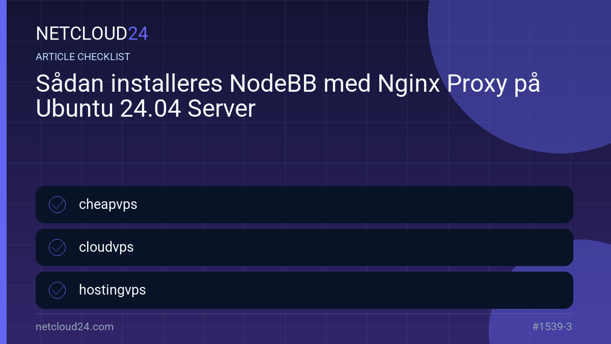 Practical checklist for Sådan installeres NodeBB med Nginx Proxy på Ubuntu 24.04 Server