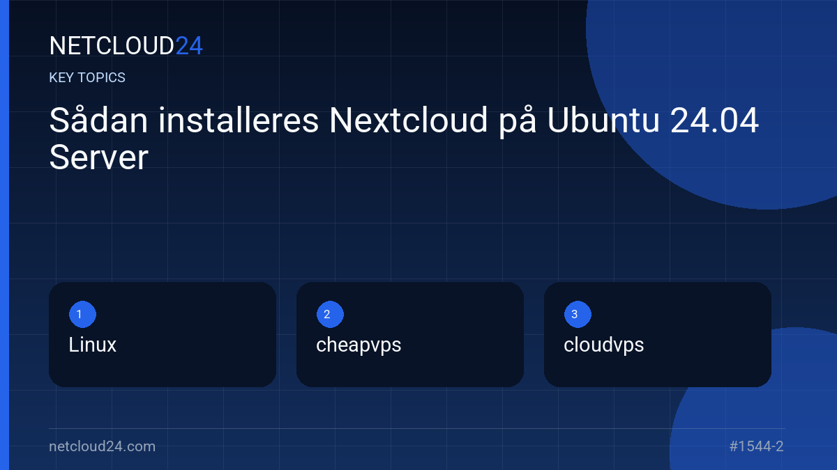 Key topics covered in Sådan installeres Nextcloud på Ubuntu 24.04 Server