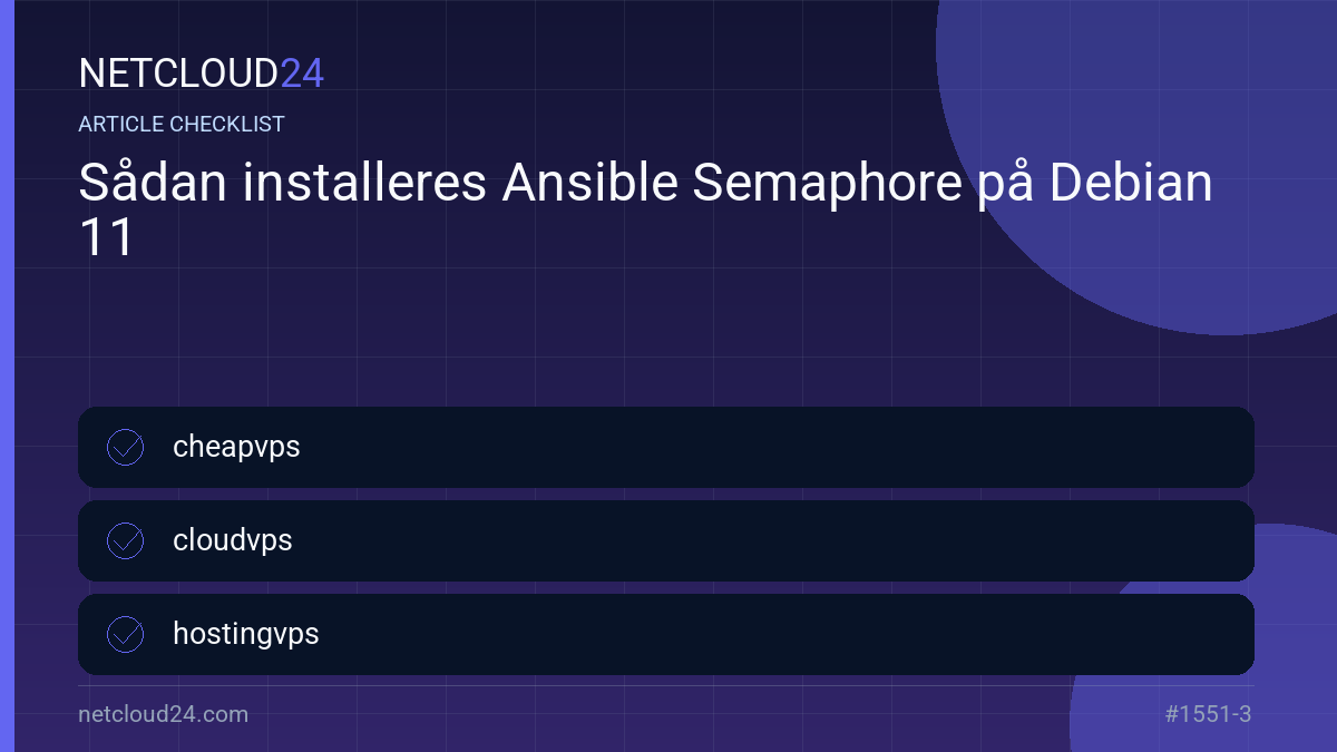 Practical checklist for Sådan installeres Ansible Semaphore på Debian 11
