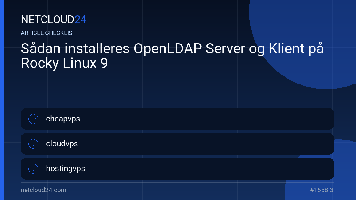 Practical checklist for Sådan installeres OpenLDAP Server og Klient på Rocky Linux 9
