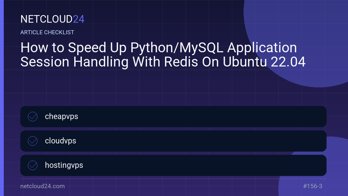 Practical checklist for How to Speed Up Python/MySQL Application Session Handling With Redis On Ubuntu 22.04