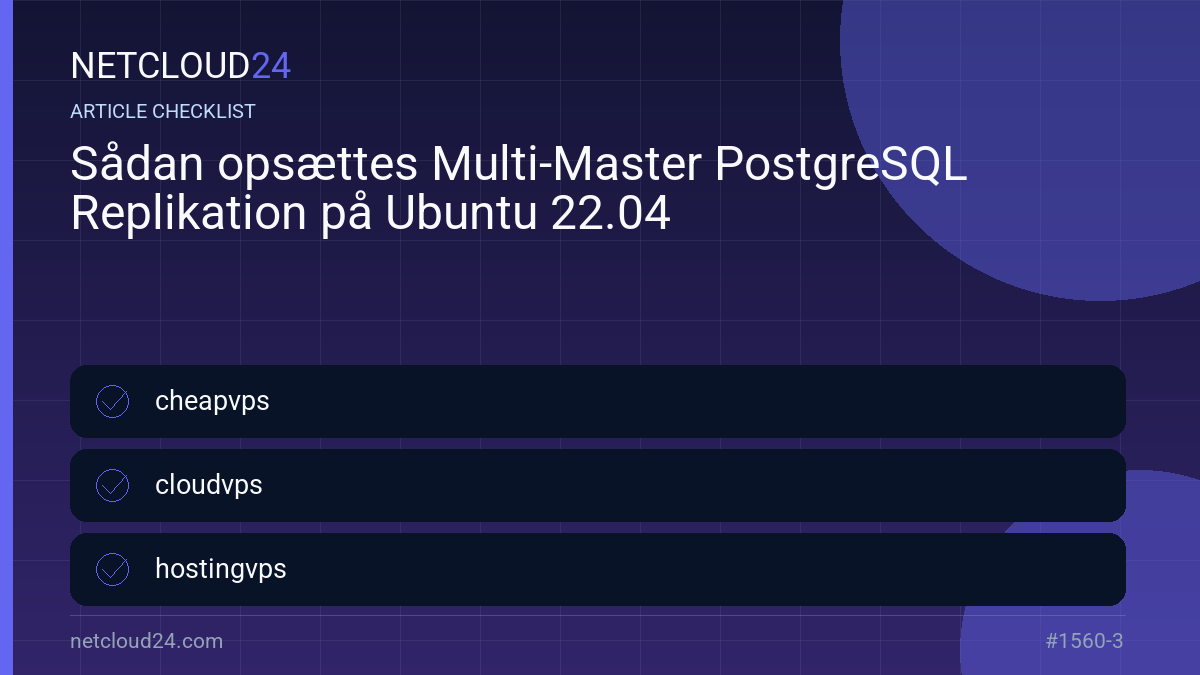 Practical checklist for Sådan opsættes Multi-Master PostgreSQL Replikation på Ubuntu 22.04