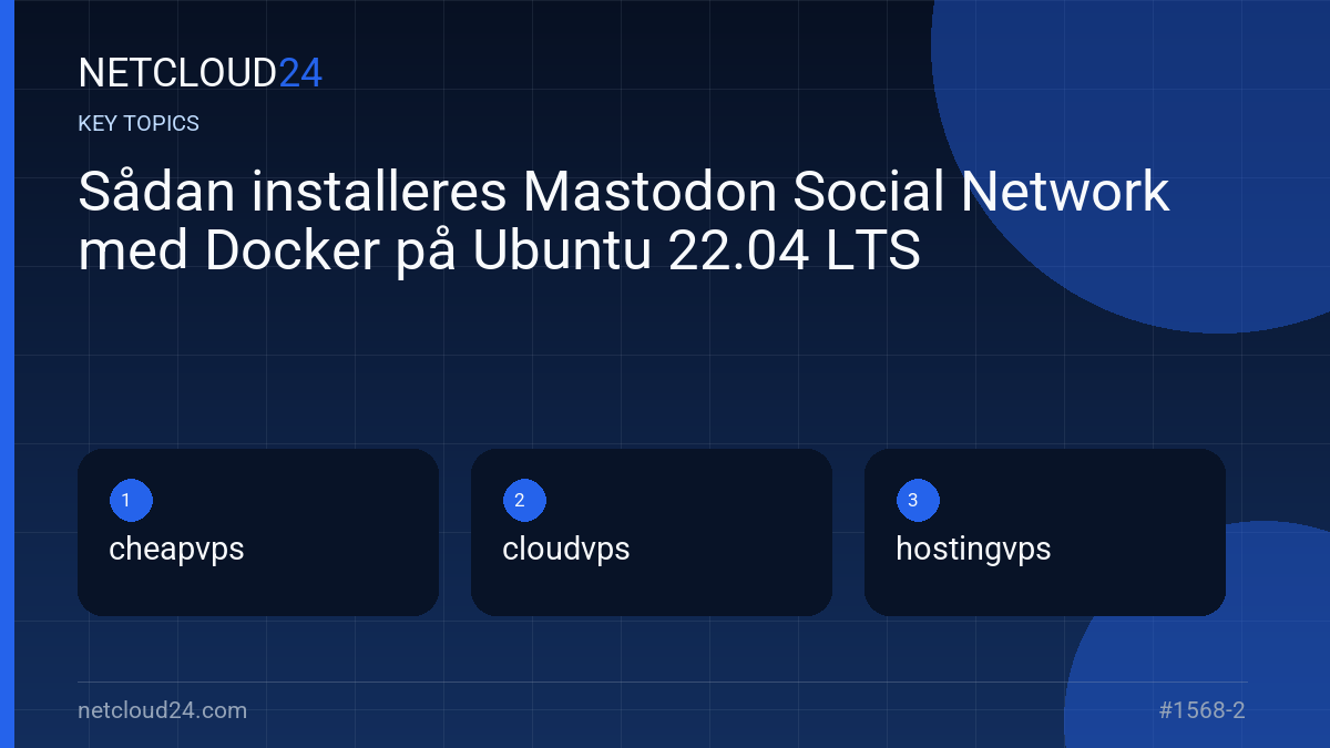 Key topics covered in Sådan installeres Mastodon Social Network med Docker på Ubuntu 22.04 LTS