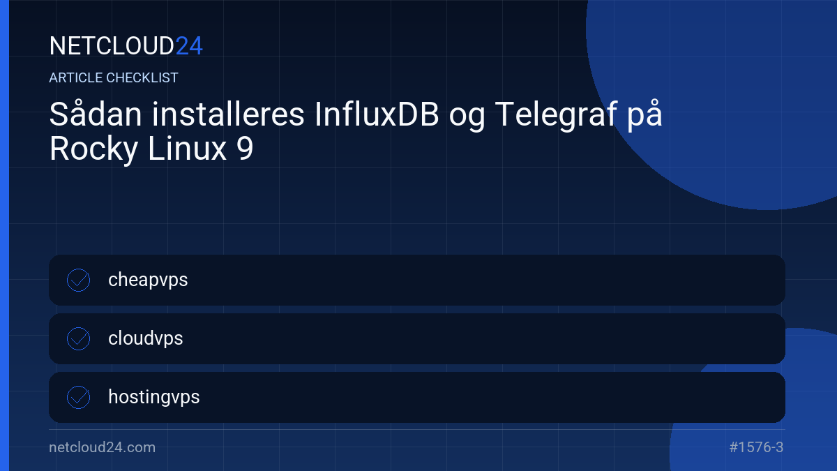 Practical checklist for Sådan installeres InfluxDB og Telegraf på Rocky Linux 9