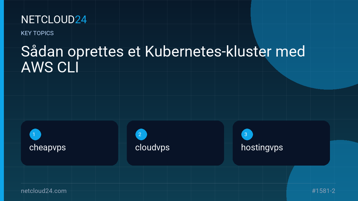 Key topics covered in Sådan oprettes et Kubernetes-kluster med AWS CLI
