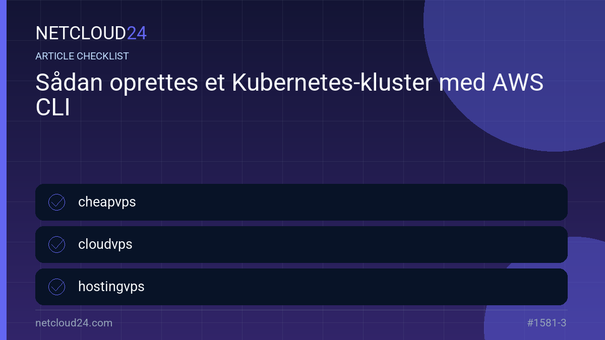 Practical checklist for Sådan oprettes et Kubernetes-kluster med AWS CLI