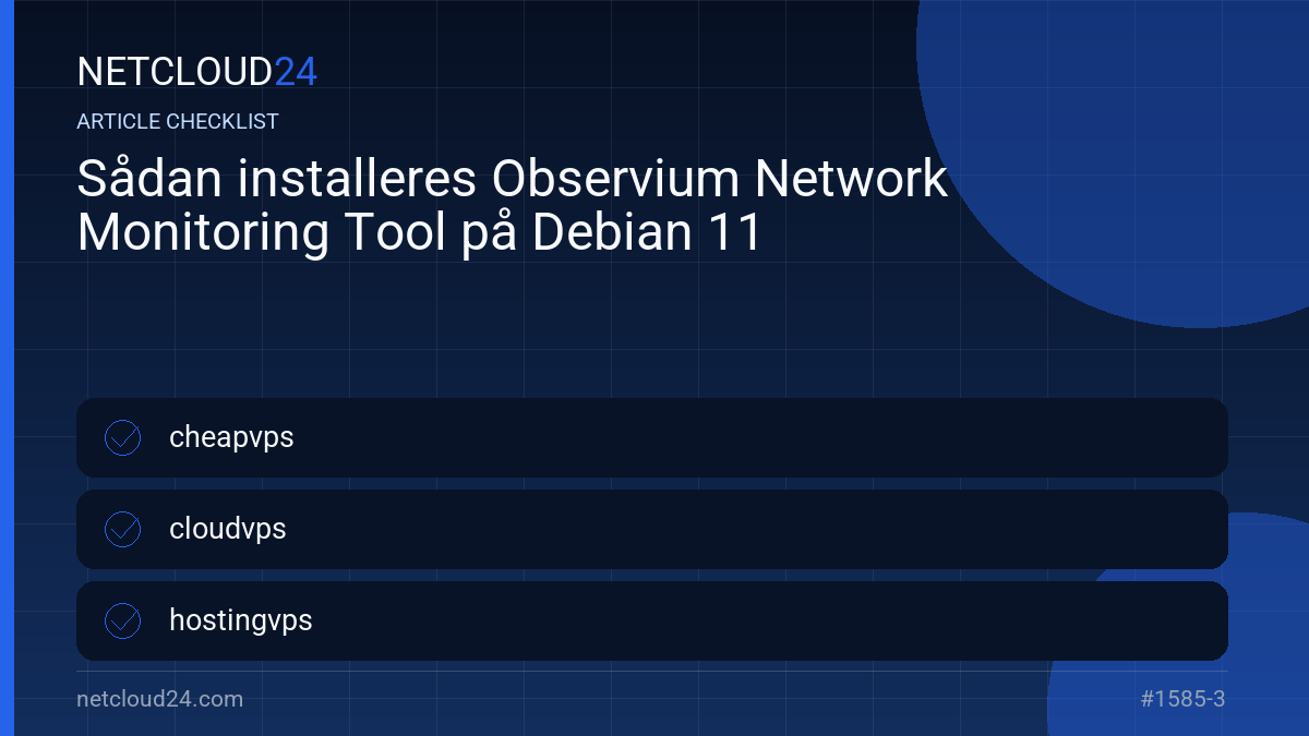 Practical checklist for Sådan installeres Observium Network Monitoring Tool på Debian 11