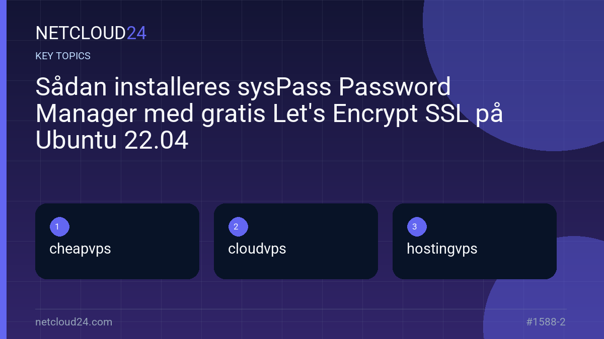 Key topics covered in Sådan installeres sysPass Password Manager med gratis Let's Encrypt SSL på Ubuntu 22.04