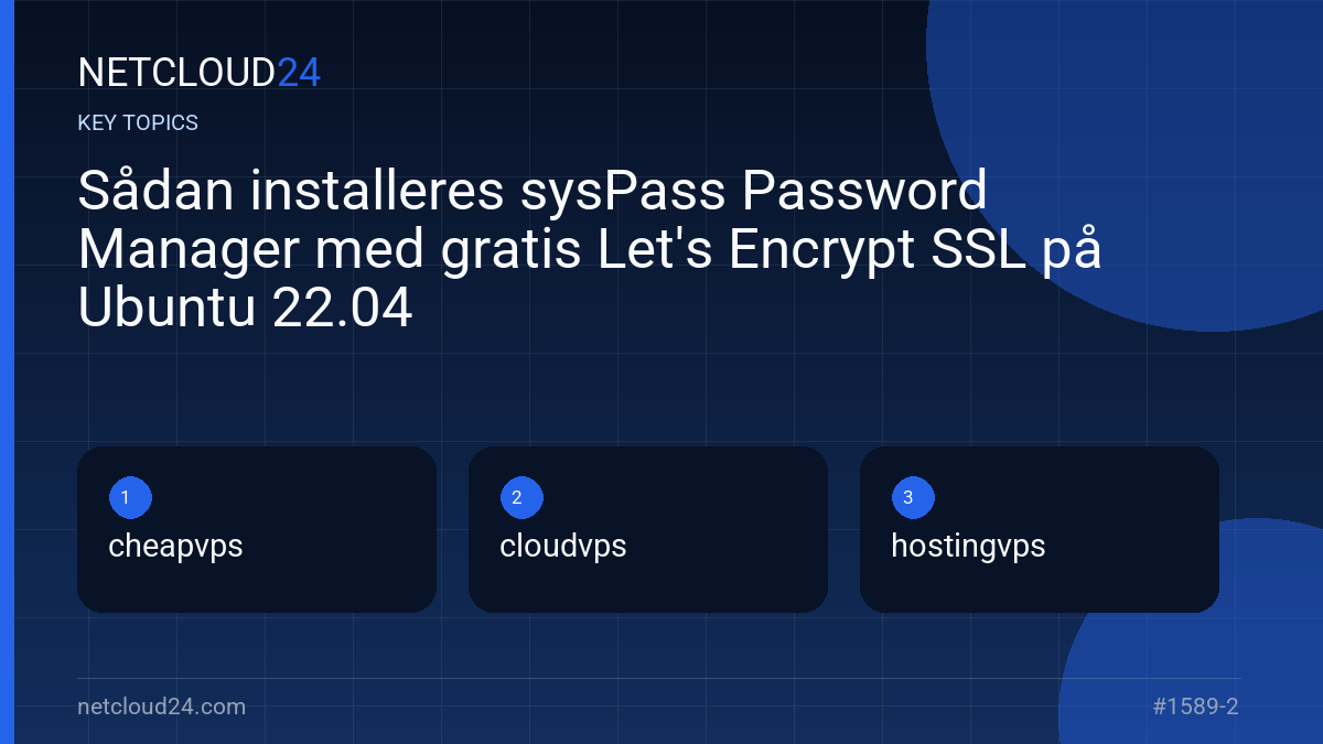 Key topics covered in Sådan installeres sysPass Password Manager med gratis Let's Encrypt SSL på Ubuntu 22.04