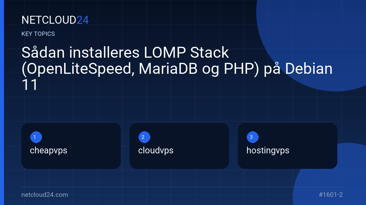 Key topics covered in Sådan installeres LOMP Stack (OpenLiteSpeed, MariaDB og PHP) på Debian 11