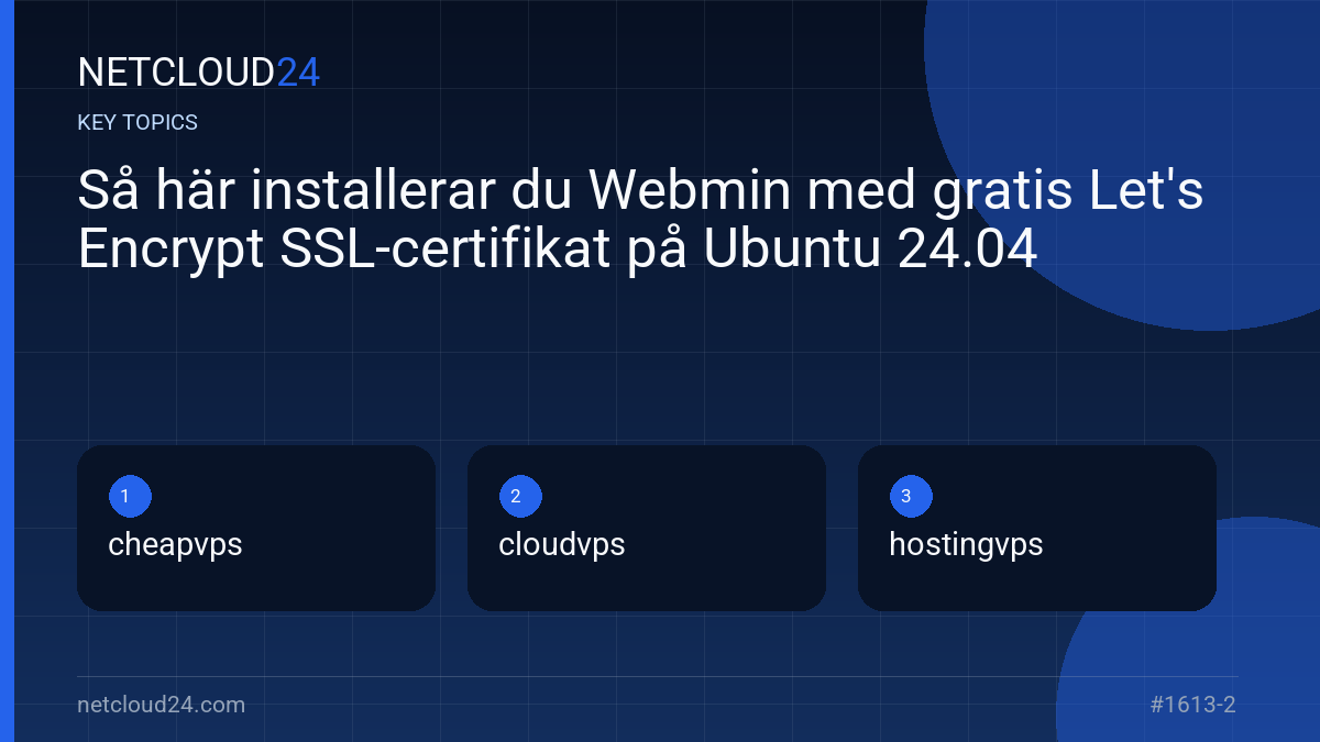 Key topics covered in Så här installerar du Webmin med gratis Let's Encrypt SSL-certifikat på Ubuntu 24.04