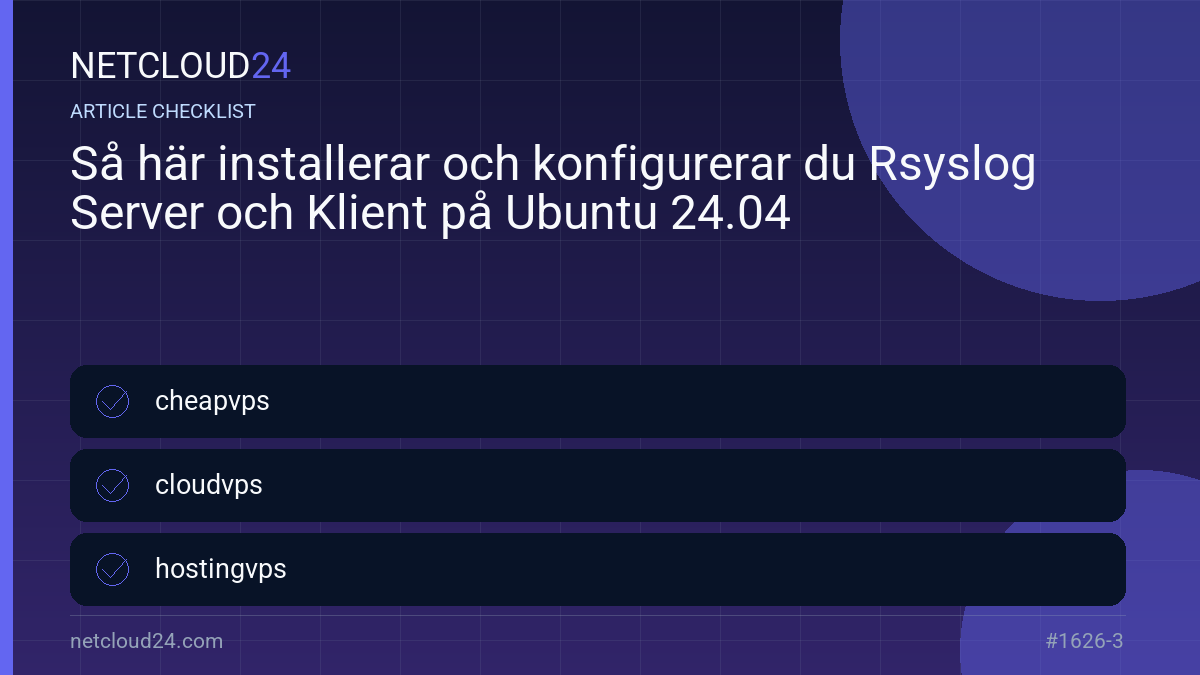 Practical checklist for Så här installerar och konfigurerar du Rsyslog Server och Klient på Ubuntu 24.04