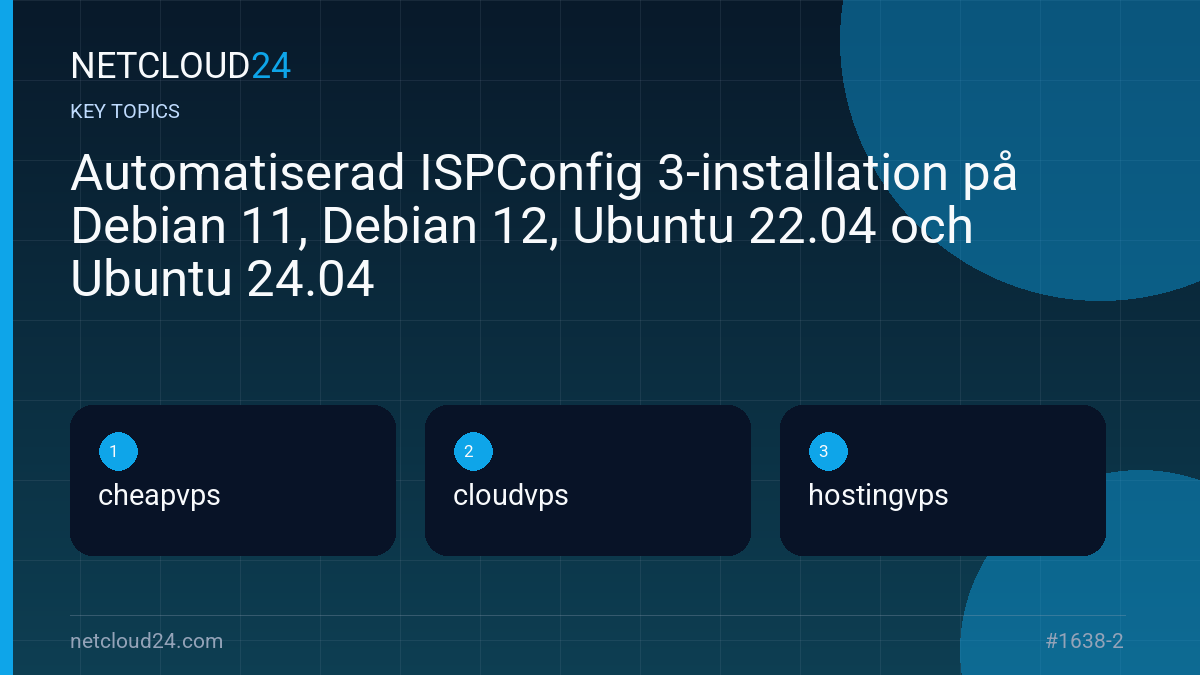 Key topics covered in Automatiserad ISPConfig 3-installation på Debian 11, Debian 12, Ubuntu 22.04 och Ubuntu 24.04