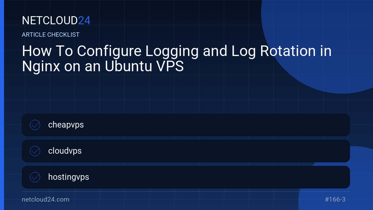 Practical checklist for How To Configure Logging and Log Rotation in Nginx on an Ubuntu VPS