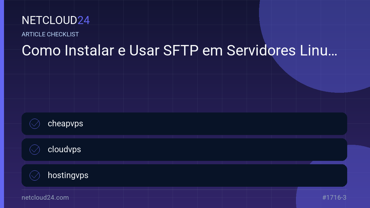 Practical checklist for Como Instalar e Usar SFTP em Servidores Linux