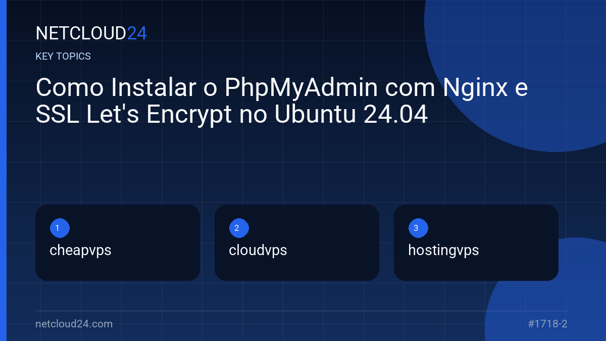 Key topics covered in Como Instalar o PhpMyAdmin com Nginx e SSL Let's Encrypt no Ubuntu 24.04