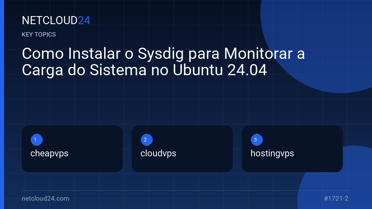 Key topics covered in Como Instalar o Sysdig para Monitorar a Carga do Sistema no Ubuntu 24.04