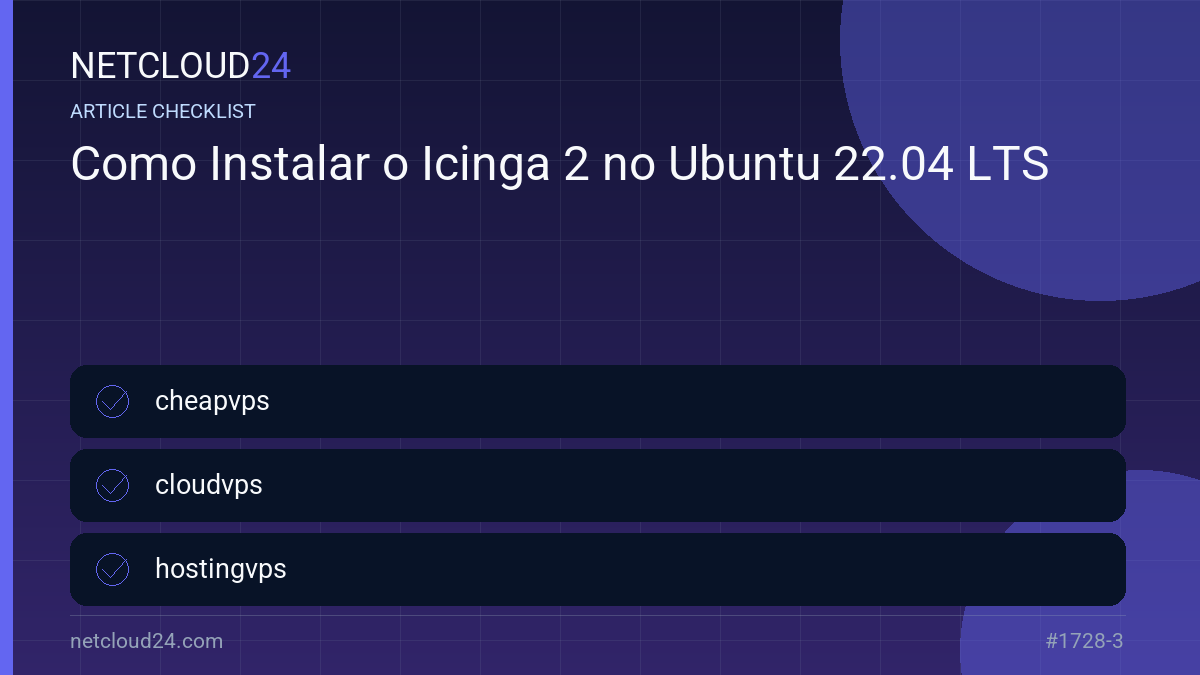 Practical checklist for Como Instalar o Icinga 2 no Ubuntu 22.04 LTS