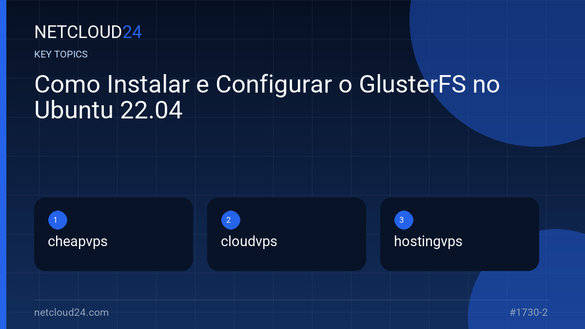 Key topics covered in Como Instalar e Configurar o GlusterFS no Ubuntu 22.04