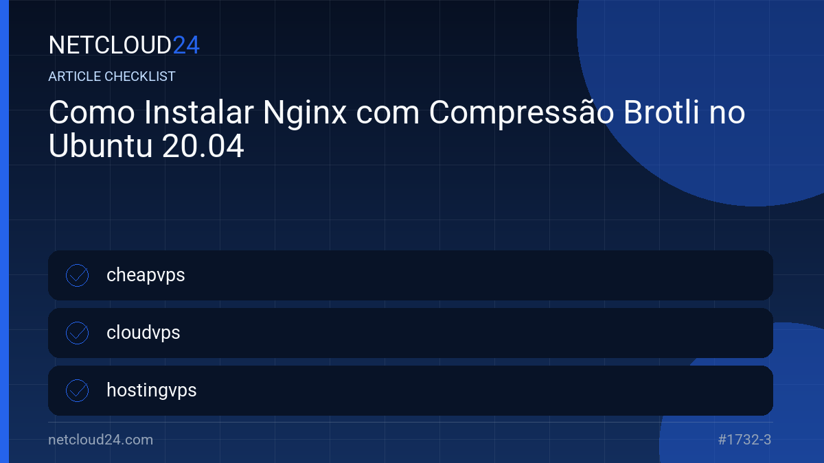 Practical checklist for Como Instalar Nginx com Compressão Brotli no Ubuntu 20.04