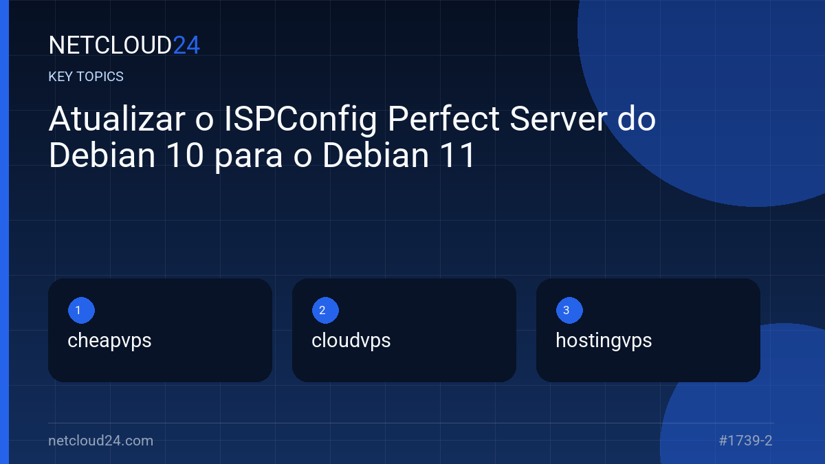 Key topics covered in Atualizar o ISPConfig Perfect Server do Debian 10 para o Debian 11