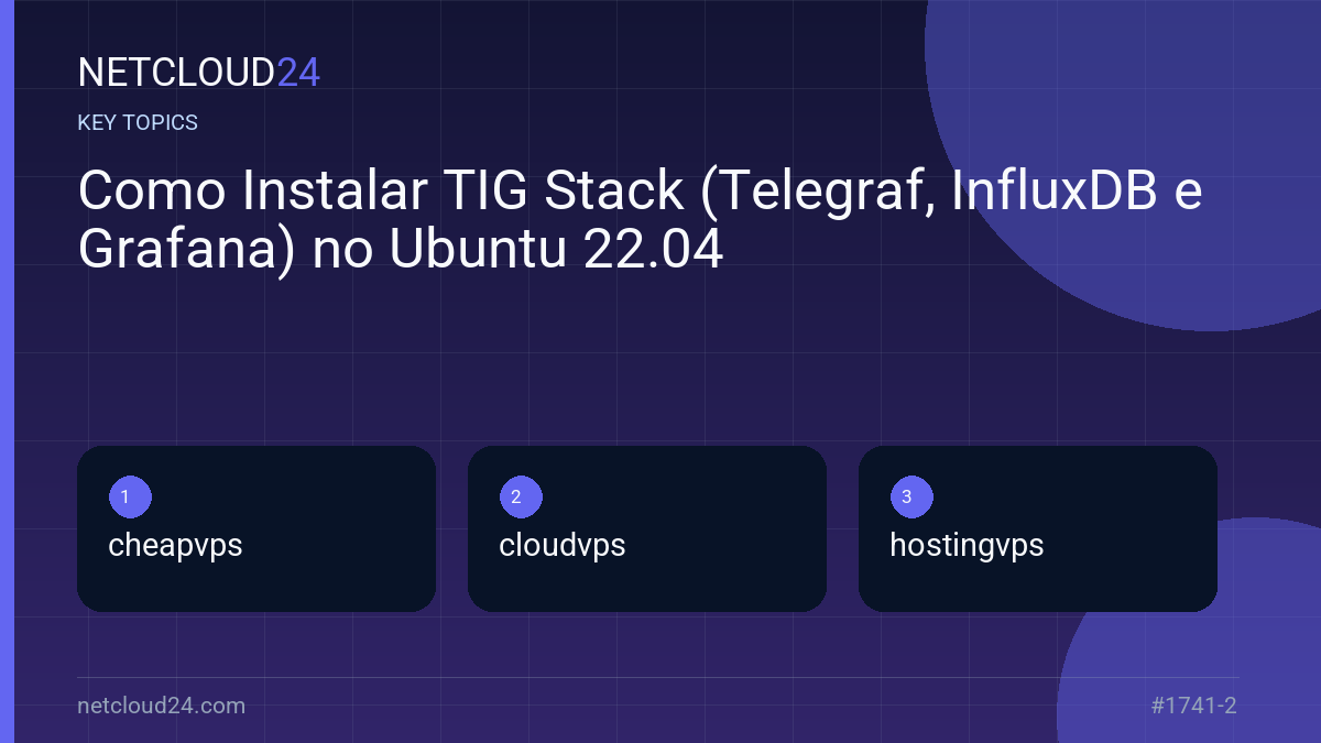 Key topics covered in Como Instalar TIG Stack (Telegraf, InfluxDB e Grafana) no Ubuntu 22.04