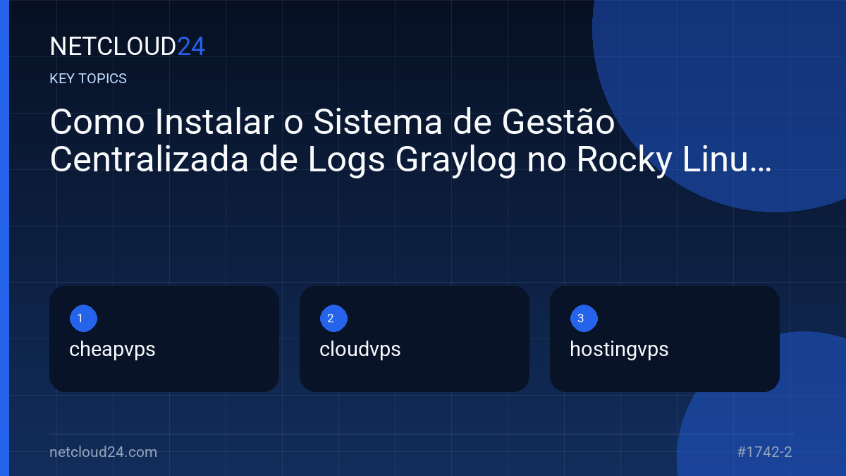 Key topics covered in Como Instalar o Sistema de Gestão Centralizada de Logs Graylog no Rocky Linux