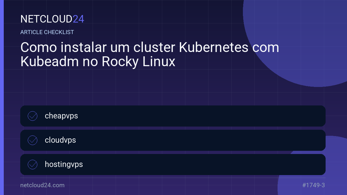 Practical checklist for Como instalar um cluster Kubernetes com Kubeadm no Rocky Linux