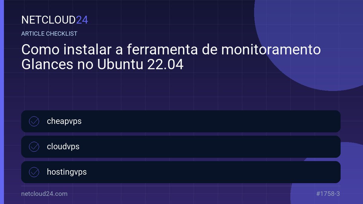 Practical checklist for Como instalar a ferramenta de monitoramento Glances no Ubuntu 22.04