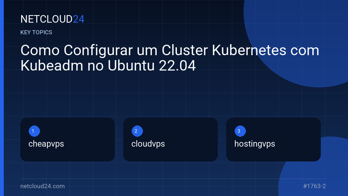 Key topics covered in Como Configurar um Cluster Kubernetes com Kubeadm no Ubuntu 22.04