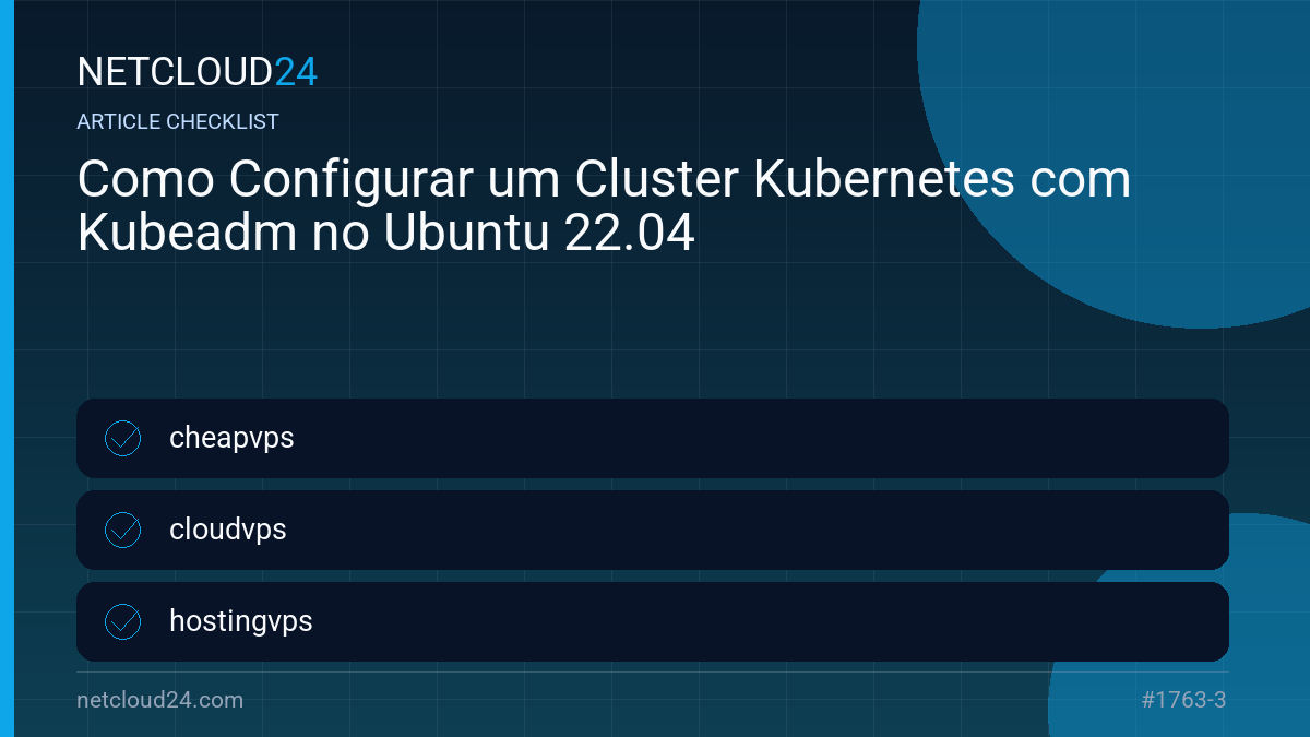 Practical checklist for Como Configurar um Cluster Kubernetes com Kubeadm no Ubuntu 22.04