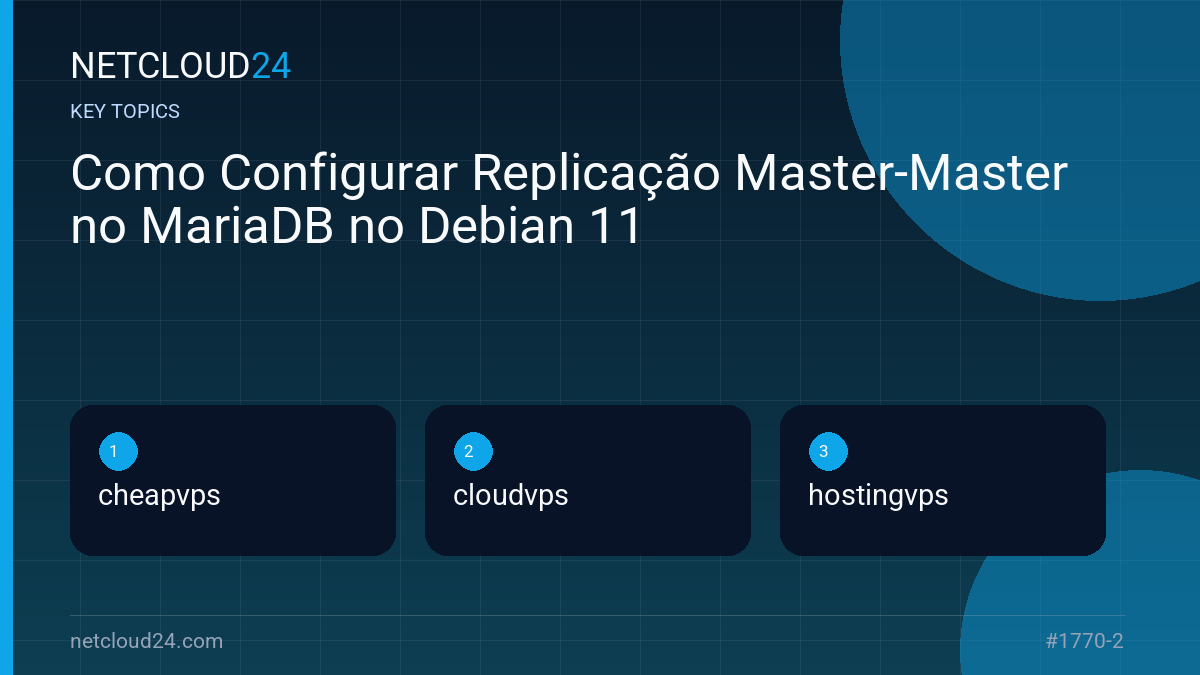 Key topics covered in Como Configurar Replicação Master-Master no MariaDB no Debian 11