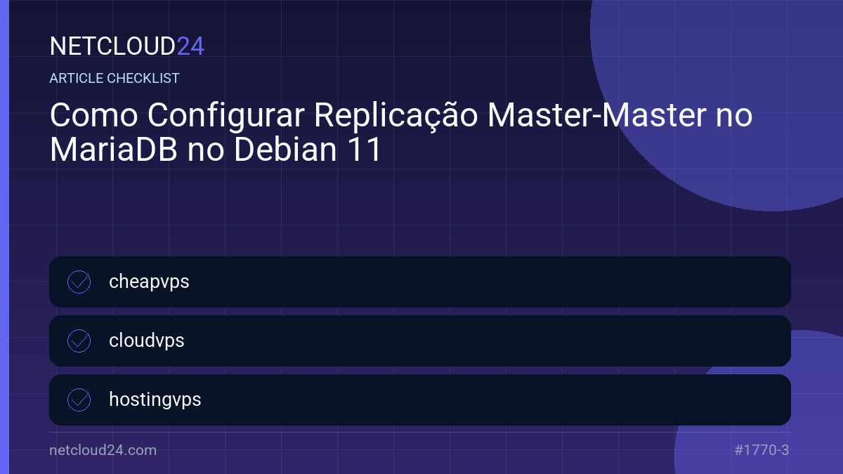 Practical checklist for Como Configurar Replicação Master-Master no MariaDB no Debian 11