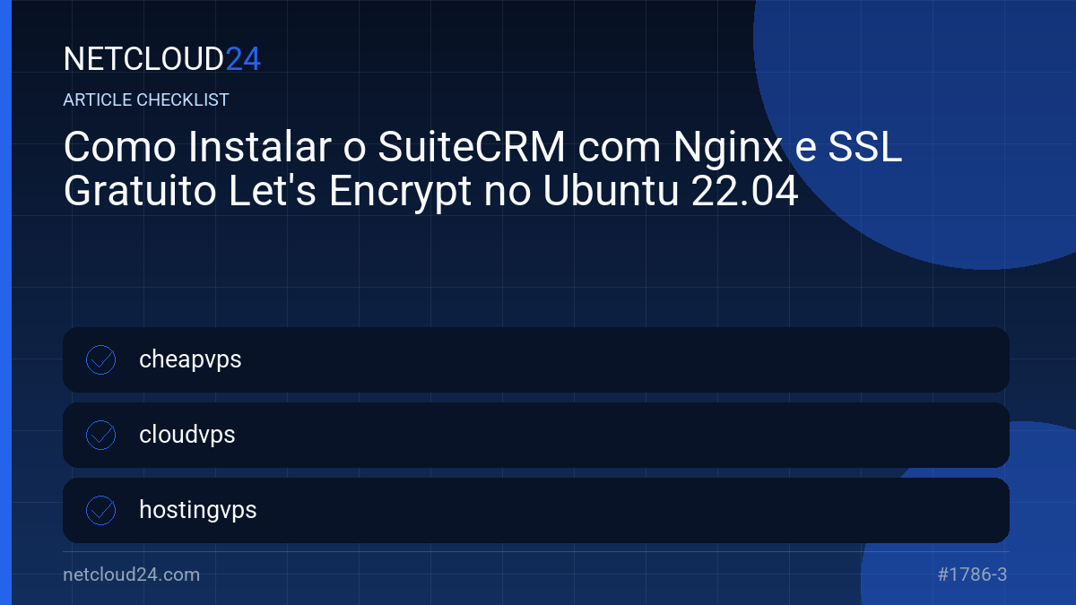 Practical checklist for Como Instalar o SuiteCRM com Nginx e SSL Gratuito Let's Encrypt no Ubuntu 22.04
