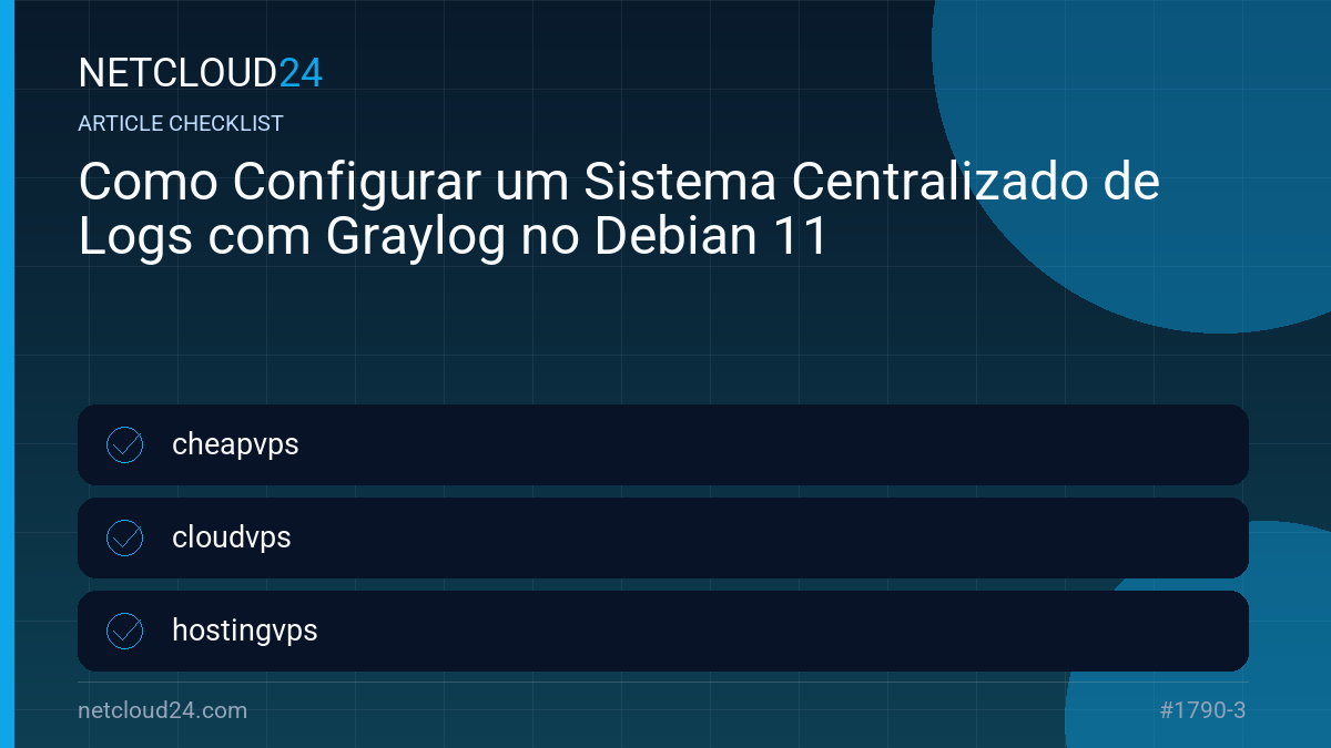 Practical checklist for Como Configurar um Sistema Centralizado de Logs com Graylog no Debian 11