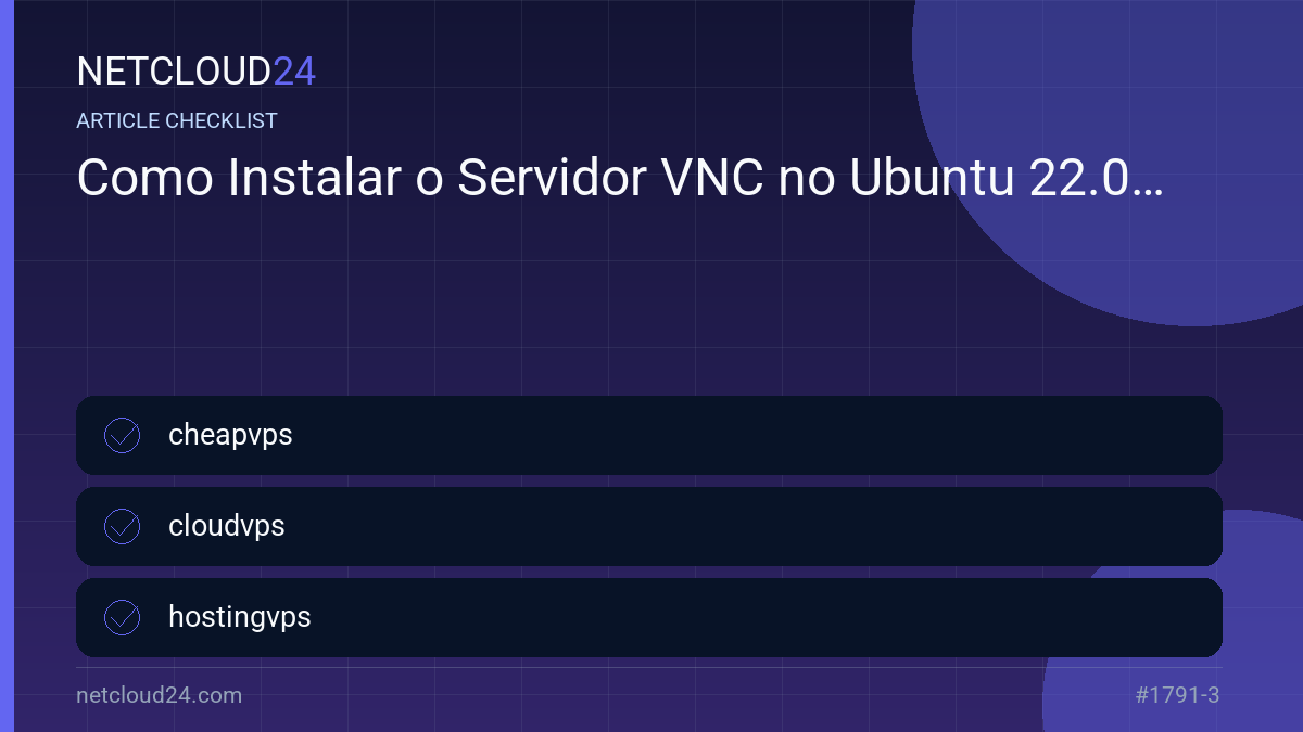 Practical checklist for Como Instalar o Servidor VNC no Ubuntu 22.04