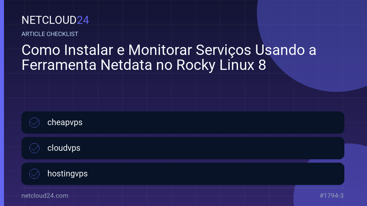 Practical checklist for Como Instalar e Monitorar Serviços Usando a Ferramenta Netdata no Rocky Linux 8