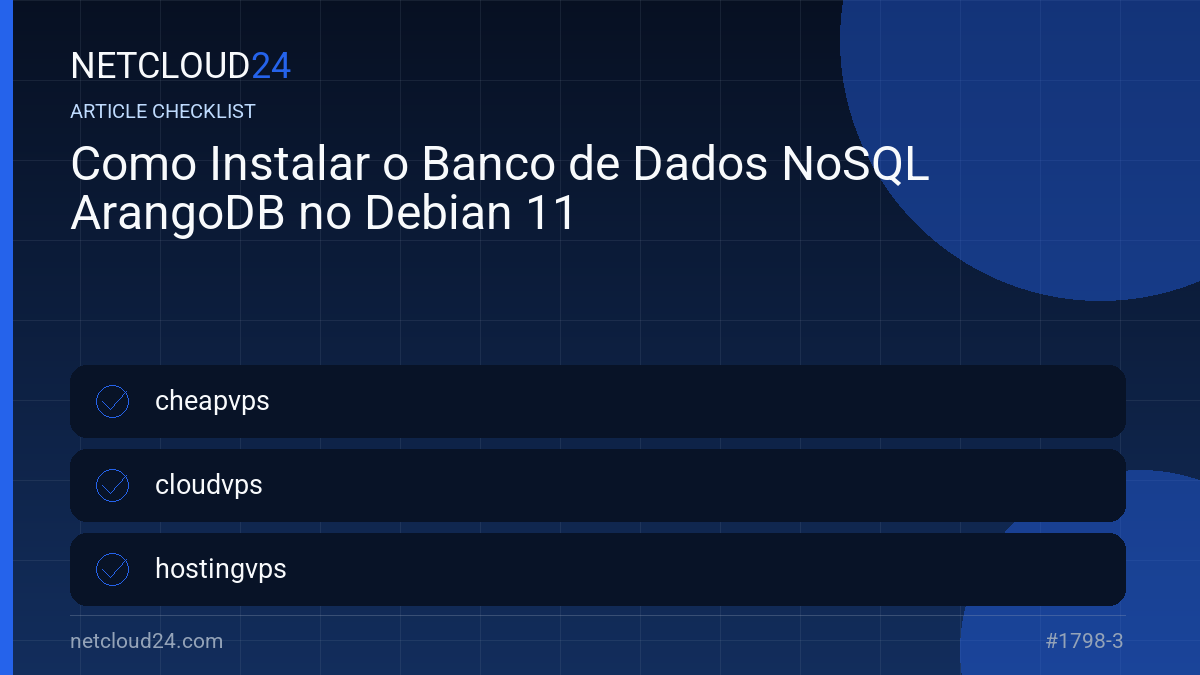 Practical checklist for Como Instalar o Banco de Dados NoSQL ArangoDB no Debian 11